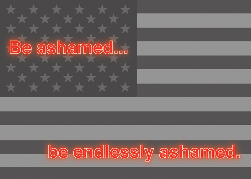 Be ashamed… be endlessly ashamed